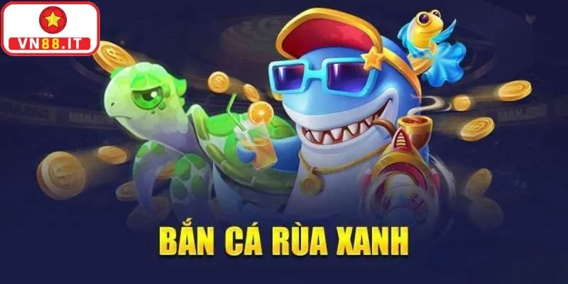 Bắn Cá Rùa Xanh Vn88 Sảnh Giải Trí Thú Vị Không Thể Bỏ Qua 7 Bắn Cá Rùa Xanh Vn88 Sảnh Giải Trí Thú Vị Không Thể Bỏ Qua