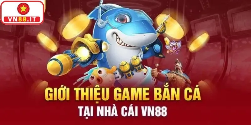 Đôi nét về sảnh game bắn cá VN88