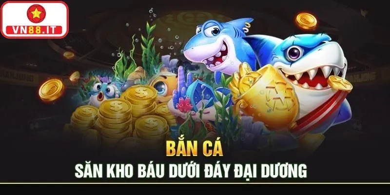 Thiên đường bắn cá VN88 săn thưởng lớn