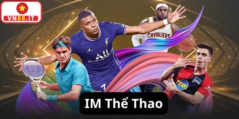 IM Thể Thao VN88 Khám Phá Sảnh Cược Thể Thao Hấp Dẫn 4 IM Thể Thao VN88 Khám Phá Sảnh Cược Thể Thao Hấp Dẫn